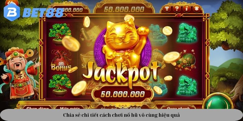 Chia sẻ chi tiết cách chơi nổ hũ vô cùng hiệu quả