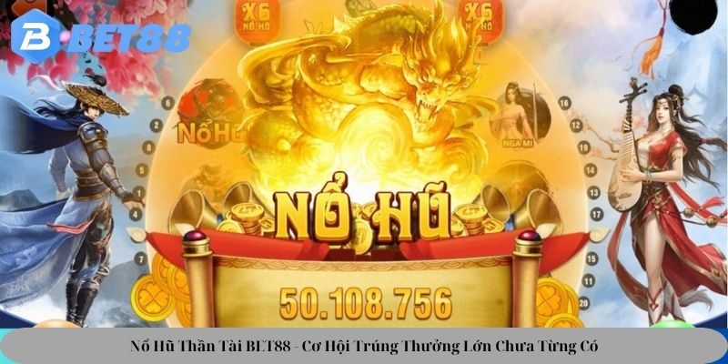 no-hu-than-tai-bet88-co-hoi-trung-thuong-lon-chua-tung-co